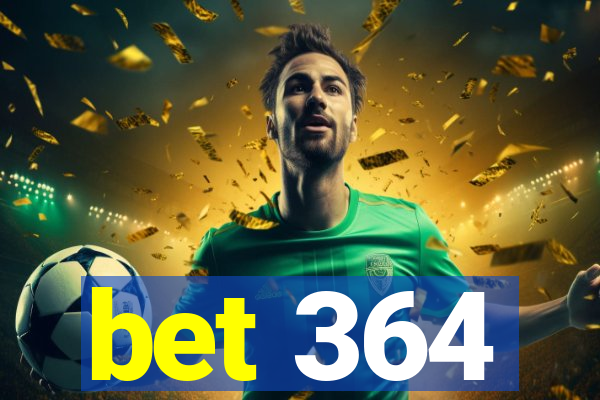 bet 364